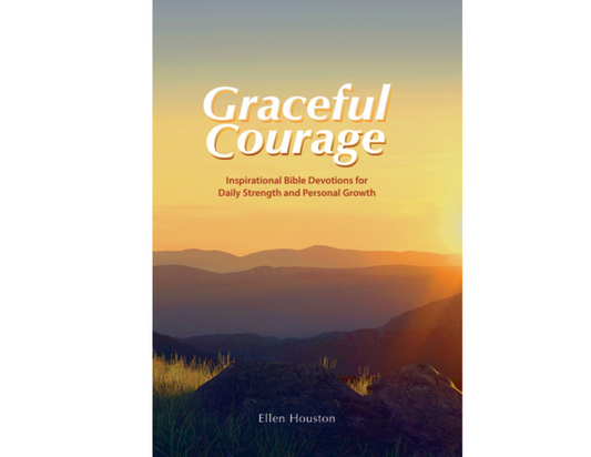 Graceful Courage : Inspirational Bible Study for Personal Growth by Ellen Houston